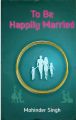 To Be Happily Married: Book by Mohinder Singh