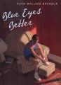 Blue Eyes Better: Book by Ruth Wallace Brodeur