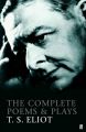Complete Poems & Plays Of T.S. Eliot: Book by T. S. Eliot