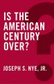 Is the American Century Over?: Book by Joseph S. Nye, Jr.