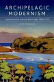Archipelagic Modernism: Literature in the Irish and British Isles, 1890-1970: Book by John Brannigan (University College Dublin)