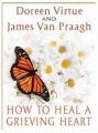 How to Heal a Grieving Heart: Book by Doreen & Praagh James Van Virtue