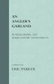 An Angler's Garland - Of Fields, Rivers, And Other Country Contentments: Book by Eric Parker