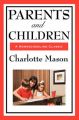 Parents And Children: Volume II of Charlotte Mason's Homeschooling Series: Book by Charlotte Mason