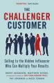 The Challenger Customer: Selling to the Hidden Influencer Who Can Multiply Your Results (English) (Paperback): Book by Nick Toman Pat Spenner Brent Adamson Matthew Dixon