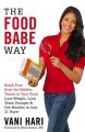 The Food Babe Way: Break Free from the Hidden Toxins in Your Food and Lose Weight, Look Years Younger, and Get Healthy in Just 21 Days!: Book by Vani Hari