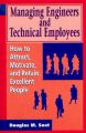 Managing Engineers and Technical Employees: How to Attract, Motivate and Retain Excellent People: Book by Douglas M. Soat