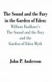 The Sound and Fury in the Garden of Eden: William Faulkner's the Sound and the Fury and the Garden of Eden Myth: Book by John P. Anderson