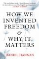 How We Invented Freedom & Why It Matters: Book by Daniel Hannan
