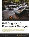 IBM Cognos 10 Framework Manager: Book by Andy Penver