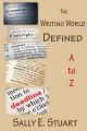 The Writing World Defined A to Z: A Writer's Encyclopedia: Book by Sally E Stuart