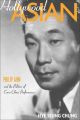 Hollywood Asian: Philip Ahn and the Politics of Cross-Ethnic Performance: Book by Hye Seung Chung