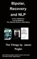 Bipolar, Recovery and NLP, The Trilogy By Jason Pegler: Book by Jason Pegler