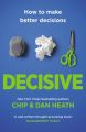 Decisive (Paperback): Book by Chip Heath, Dan Heath