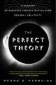 The Perfect Theory a Century of Geniuses and the Battle Over General Relativity: Book by Prof Pedro G Ferreira