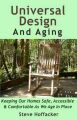 Universal Design and Aging: Keeping Our Homes Safe, Accessible & Comfortable as We Age in Place: Book by Steve Hoffacker