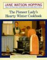 The Pioneer Lady's Hearty Winter Cookbook: A Treasury of Old-Fashioned Foods and Fond Memories: Book by Jane Watson Hopping