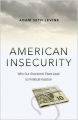 American Insecurity: Why Our Economic Fears Lead to Political Inaction: Book by Adam Seth Levine