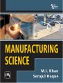MANUFACTURING SCIENCE: Book by KHAN M. I. |HAQUE SERAJUL