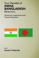 Four Decedes of India Bangladesh Relations Historical Imperatives And Future Direction: Book by Smruti S Pattanaik