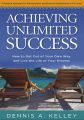Achieving Unlimited Success[Paperback]: Book by Dennis A. Kelley