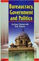 Bureaucracy, Government and Politics, 456pp., 2014 (English): Book by R. Kumar A. Chaturvedi