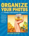 Organize Your Photos with Adobe Photoshop Elements 3: Book by Michael Slater