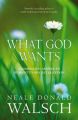 WHAT GOD WANTS: Book by Neale Donald Walsch