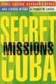 Secret Missions to Cuba: Fidel Castro, Bernardo Benes and Cuban Miami: Book by Robert M. Levine
