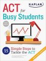 Kaplan ACT for Busy Students: 15 Simple Steps to Tackle the ACT: Book by Kaplan