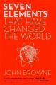 Seven Elements That Have Changed The World: Book by John Browne