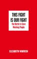 This Fight is Our Fight : The Battle to Save Working People: Book by Elizabeth Warren