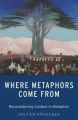 Where Metaphors Come from: Reconsidering Context in Metaphor: Book by Zoltan Kvvecses