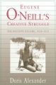 Eugene O'Neill's Creative Struggle: The Decisive Decade, 1924 - 1933: Book by Doris Alexander
