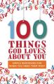 100 Things God Loves About You: Simple Reminders for When You Need Them Most: Book by Zondervan Publishing