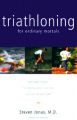 Triathloning for Ordinary Mortals: Book by Steven Jonas