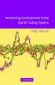 Reclaiming Development in the World Trading System: Book by Yong-Shik Lee