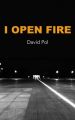 I Open Fire: Poems: Book by David Pol