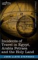Incidents of Travel in Egypt, Arabia Petraea and the Holy Land: Book by John Lloyd Stephens