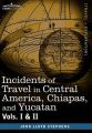 Incidents of Travel in Central America, Chiapas, and Yucatan, Vols. I and II: Book by John Lloyd Stephens
