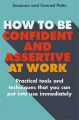 How to be Confident and Assertive at Work: Practical Tools and Techniques That You Can Put into Use Immediately: Book by Conrad Potts