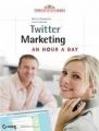 TWITTER MARKETING: AN A HOUR A DAY: Book by Hollis Thomases