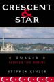 Crescent and Star: Turkey between Two Worlds: Book by Stephen Kinzer