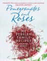 Pomegranates and Roses: My Persian Family Recipes: Book by Ariana Bundy