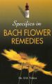 SPECIFICS IN BACH FLOWER REMEDIES: Book by D S VOHRA