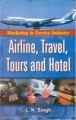 Marketing In Service Industry, Airline, Travel, Tours And Hotel (English) (Hardcover): Book by L. K. Singh