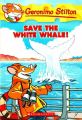 Geronimo Stilton #45 Save The White Whale!: Book by Geronimo Stilton