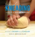 Spiritual Kneading Through the Jewish Months: Building the Sacred Through Challah: Book by Dahlia Abraham-Klein
