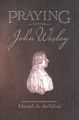 Praying with John Wesley: Book by Professor David A deSilva, PH.D (Ashland Theological Seminary)