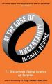 At the Edge of Uncertainty: 11 Discoveries Taking Science by Surprise: Book by Michael Brooks